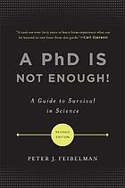 A PhD is not enough! : a guide to survival in science