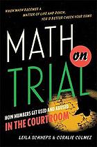 Math on trial : how numbers get used and abused in the courtroom