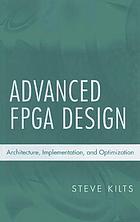 Advanced FPGA design : architecture, implementation, and optimization