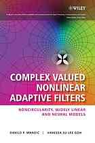 Complex valued nonlinear adaptive filters : noncircularity, widely linear, and neural models