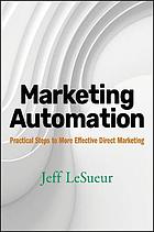 Pragmatic marketing automation : practical steps to more effective direct marketing