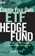 Create your own ETF hedge fund : a do-it-yourself ETF strategy for private wealth management