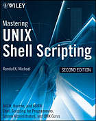 Mastering Unix shell scripting : BASH, KORN Shell, and KORN 93 Shell scripting for programmers, system administrators and UNIX gurus