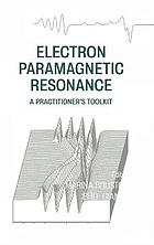 Electron paramagnetic spectroscopy : a practitioner's toolkit