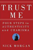 Trust me : four steps to authenticity and charisma