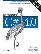 Programming C♯ 4. 0 : Building Windows, Web, and Ria Applications for the . Net with C#4.0.