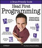 Head first programming : Description based on print version record. - "A brain-friendly guide"--Cover. - Includes index