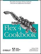 Flex 4 cookbook : the Adobe developer library guide for rich Internet application developers]