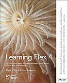 Learning Flex 4 : getting up to speed with rich Internet application design and development