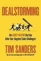 Dealstorming : the secret weapon that can solve your toughest sales challenges