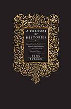 A history of histories : epics, chronicles, romances and inquiries from Herodotus and Thucydides to the twentieth century