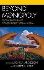 Beyond monopoly : globalization and contemporary Italian media