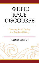 White race discourse : preserving racial privilege in a post-racial society
