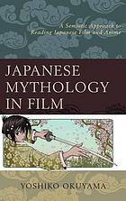 Japanese mythology in film : Japanese mythology in film a semiotic approach to reading Japanese film and anime