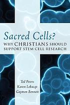 Sacred cells? : why Christians should support stem cell research