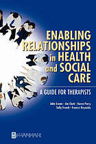 Enabling relationships in health and social care : a guide for therapists