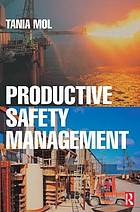 Productive safety management a strategic, multi-disciplinary management system for hazardous industries that ties safety and production together