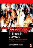 Risk Management Technology in Financial Services: Risk Control, Stress Testing, Models, and IT Systems and Structures ([Elsevier finance]