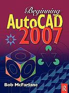 Beginning AutoCAD 2007 : Includes index