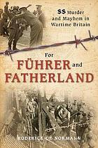 For Fuhrer and Fatherland : SS Murder and Mayhem in Wartime Britain.