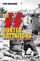 The SS hunter battalions : the hidden history of the Nazi Resistance Movement 1944-45