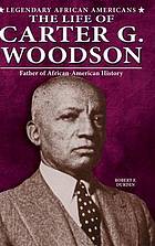 The life of Carter G. Woodson : father of African-American history