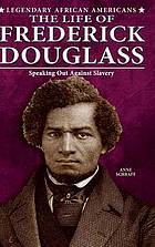 The life of Frederick Douglass : speaking out against slavery