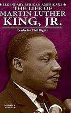 The life of Martin Luther King, Jr. : leader for civil rights