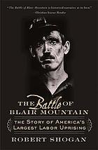 The battle of blair mountain : the story of America's largest labor uprising