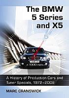 The BMW 5 series and X5 : a history of production cars and tuner specials, 1972-2008