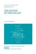 The center of the galaxy : proceedings of the 136. Symposium of the International Astronomical Union, held in LosAngeles, USA, July 25-29, 1988