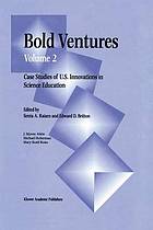 Bold Ventures : Volume 2 Case Studies of U.S. Innovations in Science Education