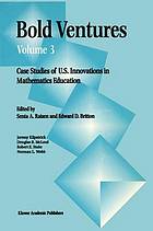 Bold Ventures : Case Studies of U.S. Innovations in Mathematics Education