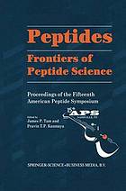 Peptides Frontiers of Peptide Science : Proceedings of the Fifteenth American Peptide Symposium June 14-19, 1997, Nashville, Tennessee, U.S.A.