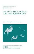 Galaxy interactions at low and high redshift : proceedings of the 186th Symposium of the International Astronomical Union, held at Kyoto, Japan, 26-30 August 1997