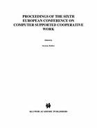 Proceedings of the Sixth European Conference on Computer Supported Cooperative Work : 12-16 September 1999, Copenhagen, Denmark