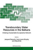 Transboundary Water Resources in the Balkans : Initiating a Sustainable Co-operative Network