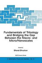 Fundamentals of tribology and bridging the gap between the macro- and micro/nanoscales : [proceedings of the NATO Advanced Study Institute on Fundamentals of Tribology and Bridging the Gap between the Macro- and Micro/Nanoscales Keszthely, Hungary, August 13-15, 2000] = ed. Bharat Bhushan.