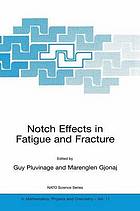 Notch effects in fatigue and fracture : proceedings of the NATO Advanced Research Workshop on Notch Effects in Fatigue and Fracture, Durres, Albania, May 7-10, 2000