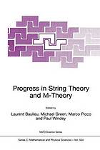 Progress in string theory and M-theory : [proceedings of the NATO Advanced Study Institute on Progress in String Theory and M-Theory, Cargese, France, May 24 - June 5, 1999]