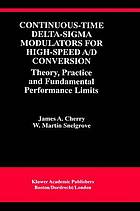 Continuous-time Delta-sigma Modulators for High-speed A / Theory, Practice, and Fundamental Performance Limits.