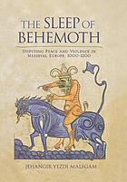 The sleep of Behemoth : disputing peace and violence in medieval Europe, 1000-1200