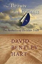 The beauty of the infinite : the aesthetics of Christian truth