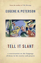 Tell it slant : a conversation on the language of Jesus in his stories and prayers