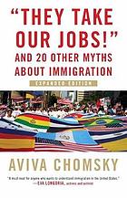 "They take our jobs!" : and 20 other myths about immigration