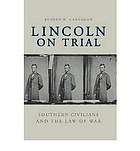 Lincoln on trial : southern civilians and the law of war