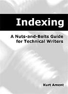 Indexing : a nuts-and-bolts guide for technical writers