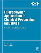 Fluoropolymers applications in chemical processing industries : the definitive user's guide and databook