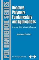 Reactive polymers fundamentals and applications : a concise guide to industrial polymers