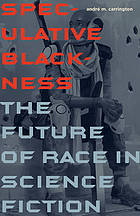 Speculative blackness : the future of race in science fiction